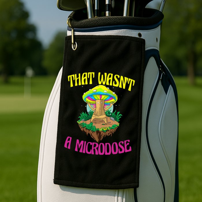 That WasnT A Microdose Magic Psilocybin Mushroom Golf Towel
