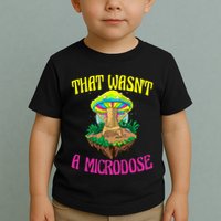 That WasnT A Microdose Magic Psilocybin Mushroom Toddler T-Shirt