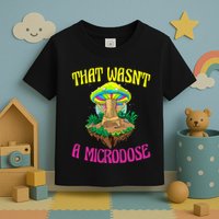 That WasnT A Microdose Magic Psilocybin Mushroom Toddler T-Shirt
