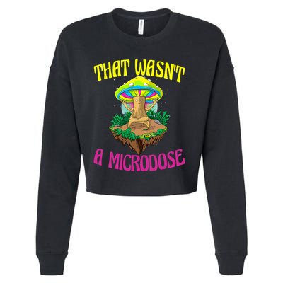 That WasnT A Microdose Magic Psilocybin Mushroom Cropped Pullover Crew
