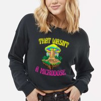 That WasnT A Microdose Magic Psilocybin Mushroom Cropped Pullover Crew