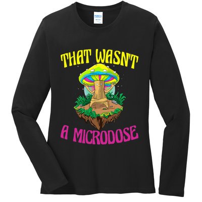 That WasnT A Microdose Magic Psilocybin Mushroom Ladies Long Sleeve Shirt