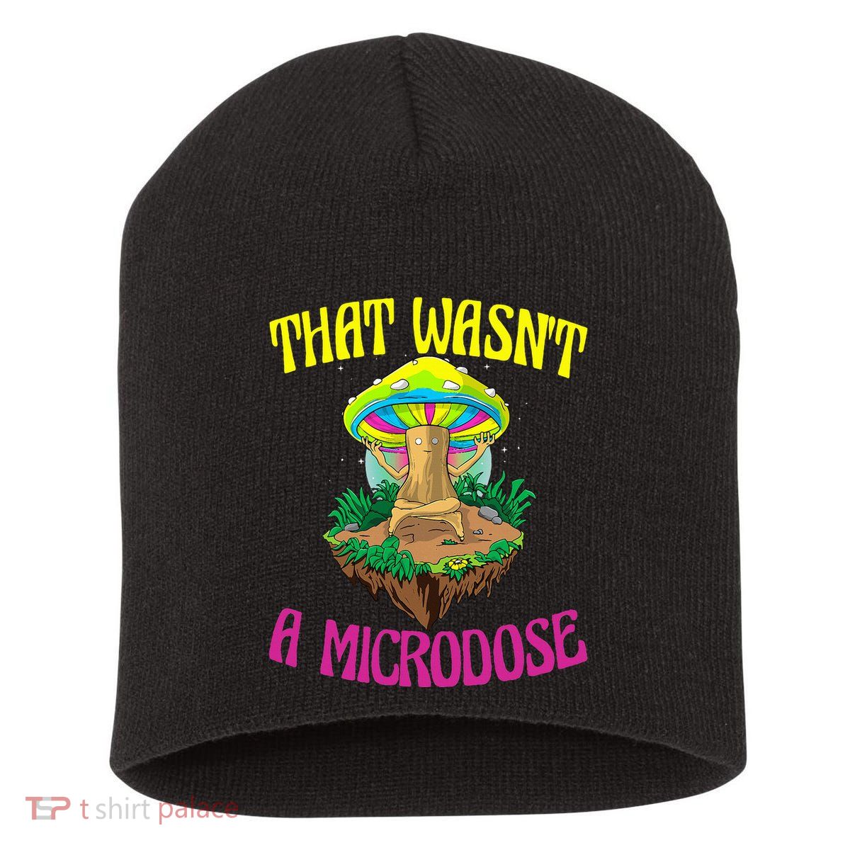 That WasnT A Microdose Magic Psilocybin Mushroom Short Acrylic Beanie
