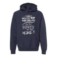 Their Worms Are Their Dollars & Their Bones Are Their Money Premium Hoodie