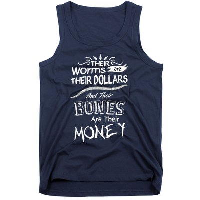 Their Worms Are Their Dollars & Their Bones Are Their Money Tank Top