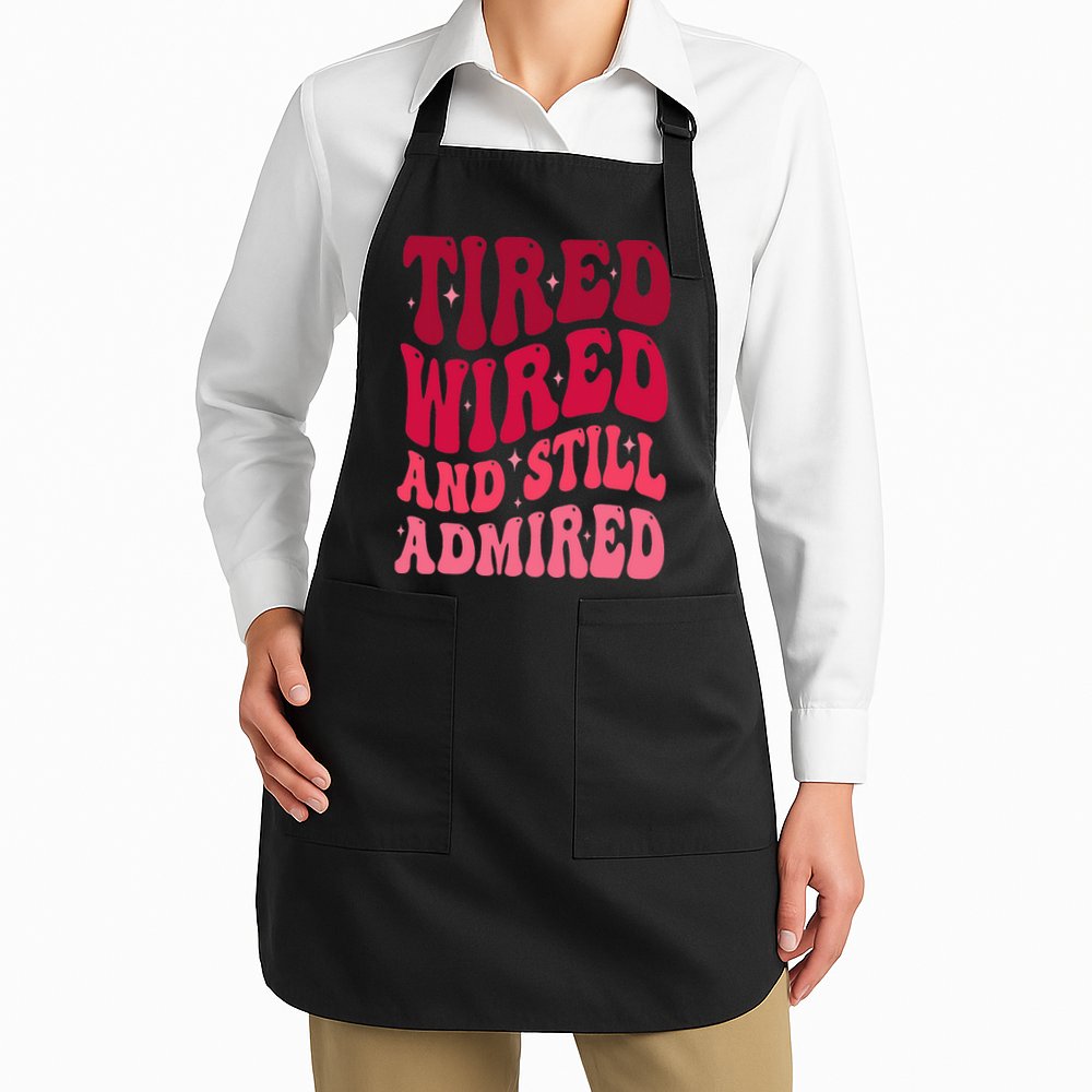 Tired Wired And Still Admired Mothers Day Mom Quote Funny Apron