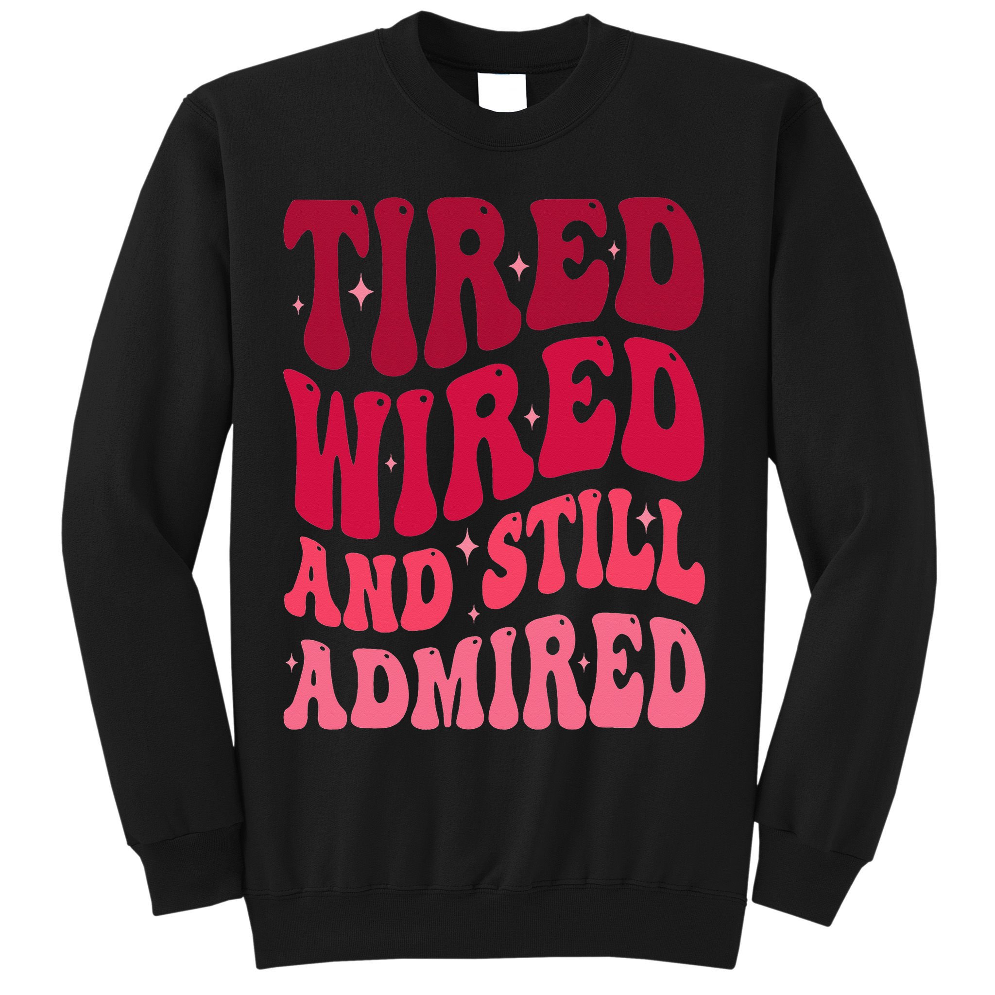 Tired Wired And Still Admired Mothers Day Mom Quote Funny Sweatshirt