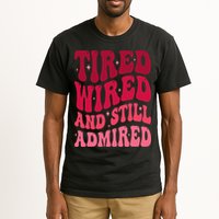 Tired Wired And Still Admired Mothers Day Mom Quote Funny Tall T-Shirt