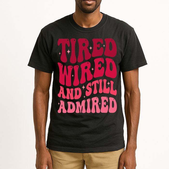 Tired Wired And Still Admired Mothers Day Mom Quote Funny Tall T-Shirt