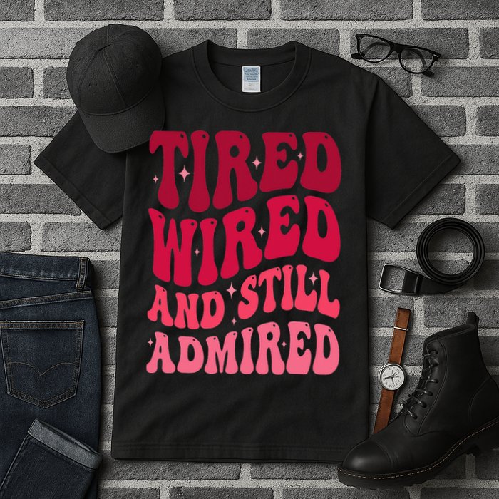 Tired Wired And Still Admired Mothers Day Mom Quote Funny Tall T-Shirt