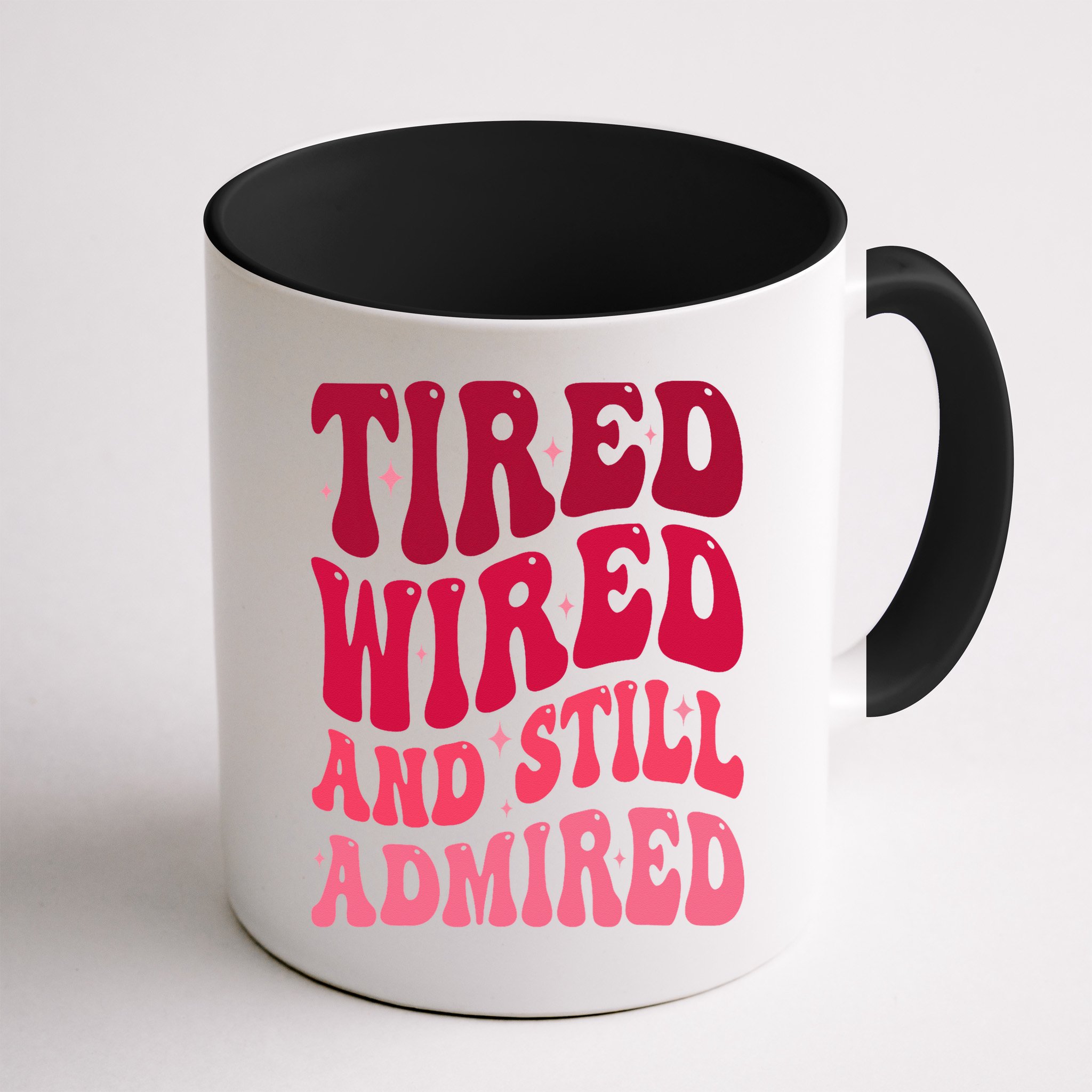 Tired Wired And Still Admired Mothers Day Mom Quote Funny Mug