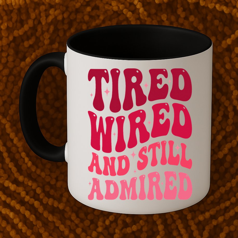 Tired Wired And Still Admired Mothers Day Mom Quote Funny Mug