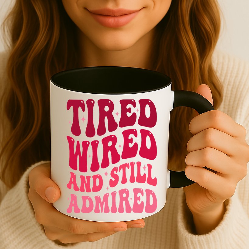 Tired Wired And Still Admired Mothers Day Mom Quote Funny Mug