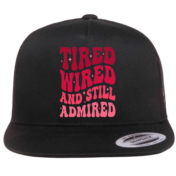Tired Wired And Still Admired Mothers Day Mom Quote Funny Flat Bill Trucker Hat