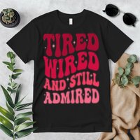 Tired Wired And Still Admired Mothers Day Mom Quote Funny Premium T-Shirt