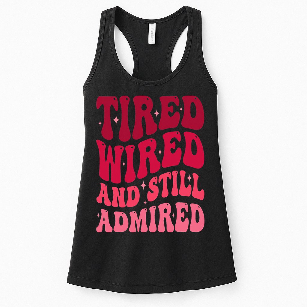 Tired Wired And Still Admired Mothers Day Mom Quote Funny Womens Tank Top