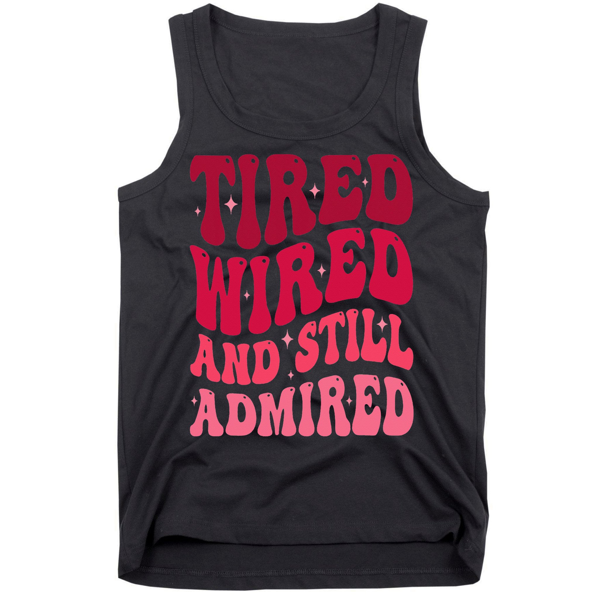 Tired Wired And Still Admired Mothers Day Mom Quote Funny Tank Top