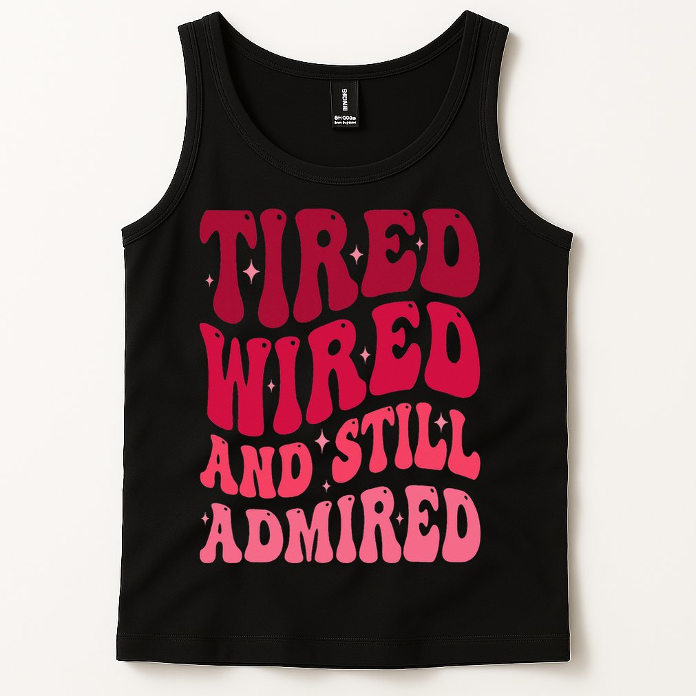 Tired Wired And Still Admired Mothers Day Mom Quote Funny Tank Top