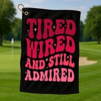 Tired Wired And Still Admired Mothers Day Mom Quote Funny Golf Towel
