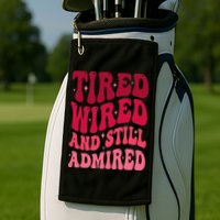 Tired Wired And Still Admired Mothers Day Mom Quote Funny Golf Towel
