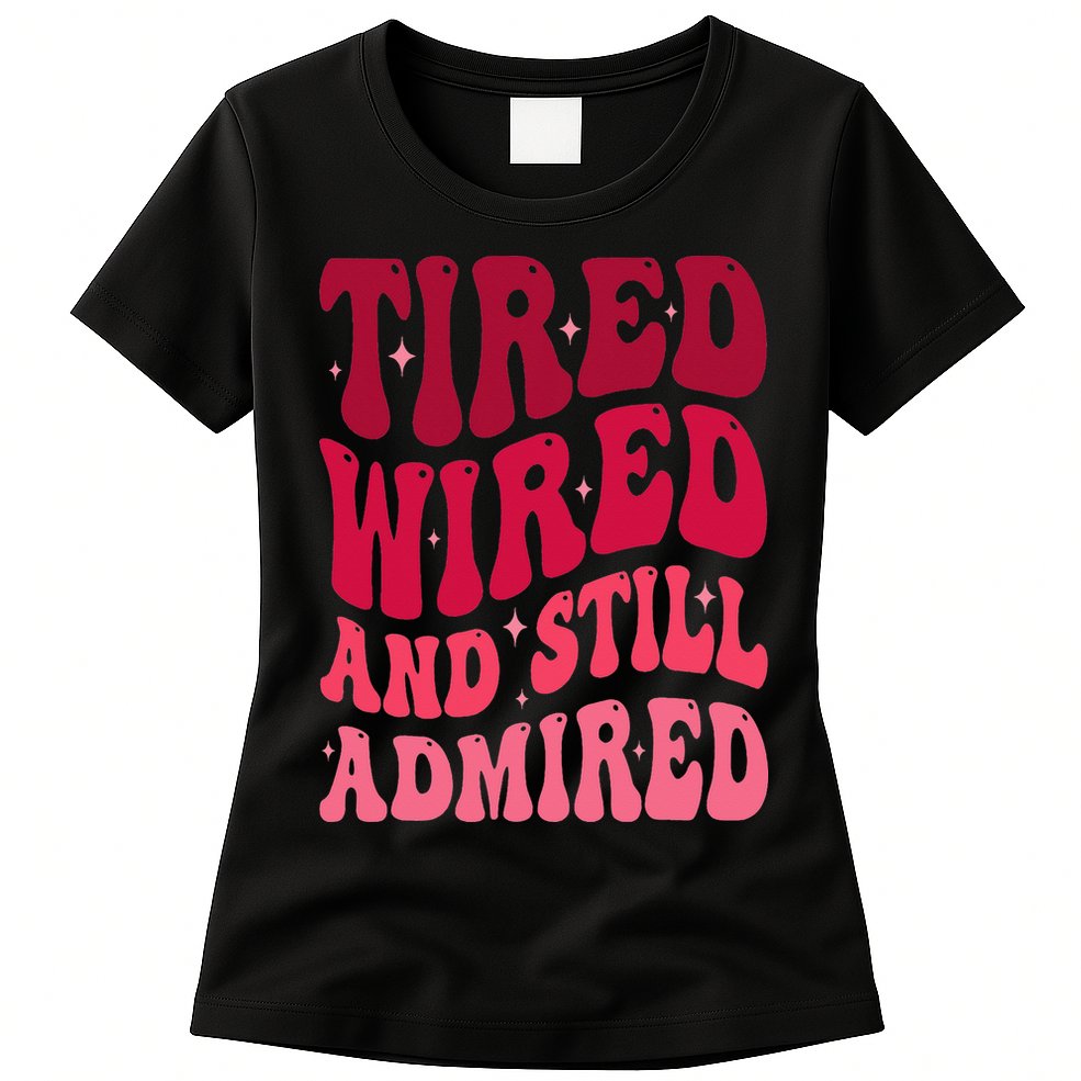 Tired Wired And Still Admired Mothers Day Mom Quote Funny Womens T-Shirt