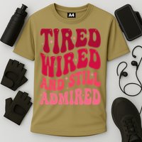 Tired Wired And Still Admired Mothers Day Mom Quote Funny Cooling Performance Crew T-Shirt