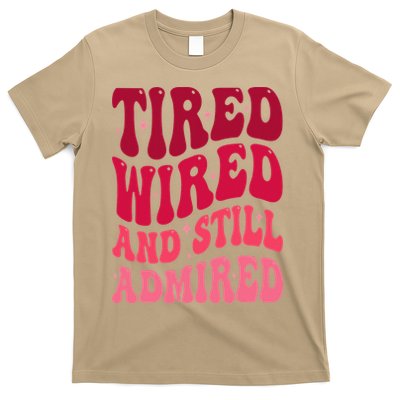 Tired Wired And Still Admired Mothers Day Mom Quote Funny T-Shirt