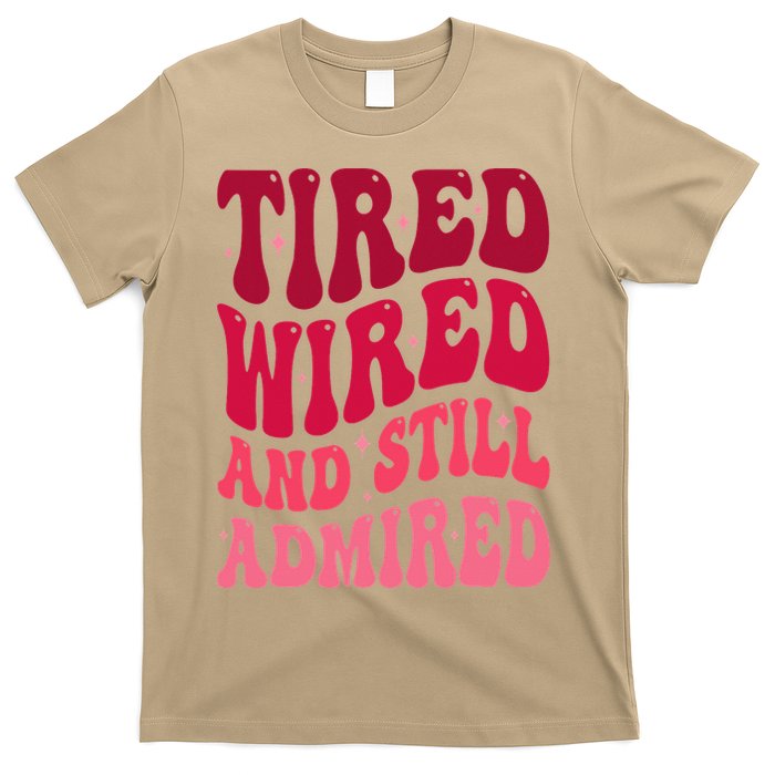 Tired Wired And Still Admired Mothers Day Mom Quote Funny T-Shirt