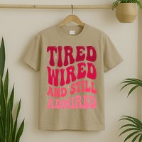 Tired Wired And Still Admired Mothers Day Mom Quote Funny T-Shirt