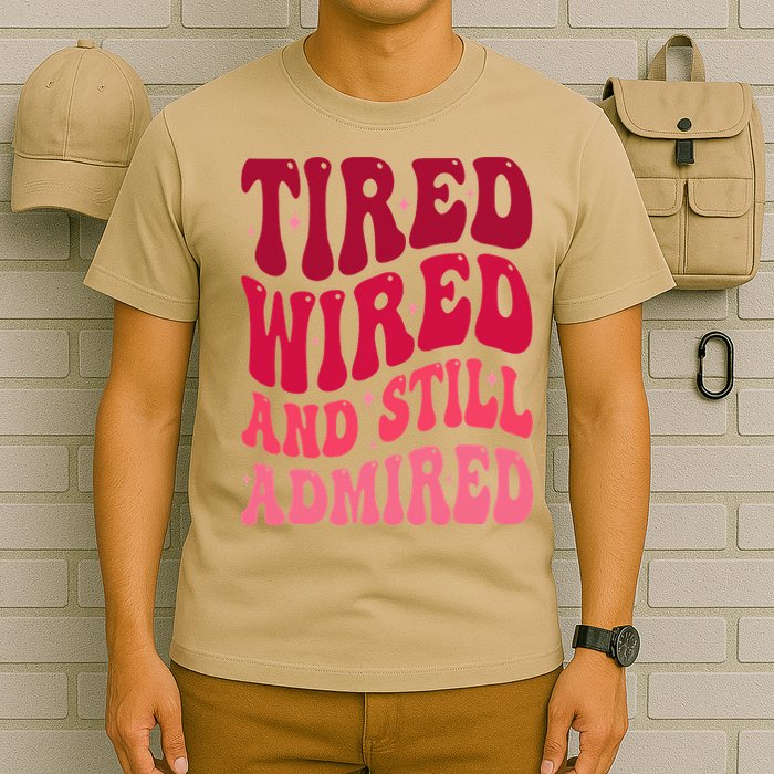 Tired Wired And Still Admired Mothers Day Mom Quote Funny T-Shirt
