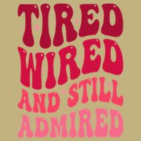 Tired Wired And Still Admired Mothers Day Mom Quote Funny T-Shirt