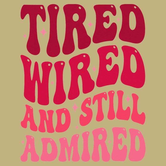 Tired Wired And Still Admired Mothers Day Mom Quote Funny T-Shirt