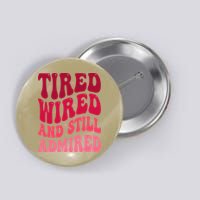 Tired Wired And Still Admired Mothers Day Mom Quote Funny Button