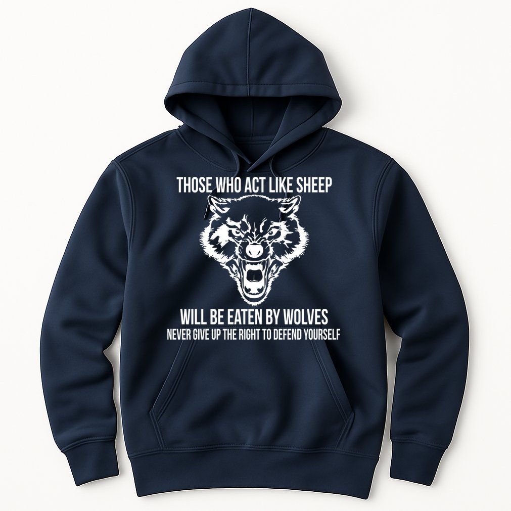 Those Who Act Like Sheep Eaten By Wolves Hoodie