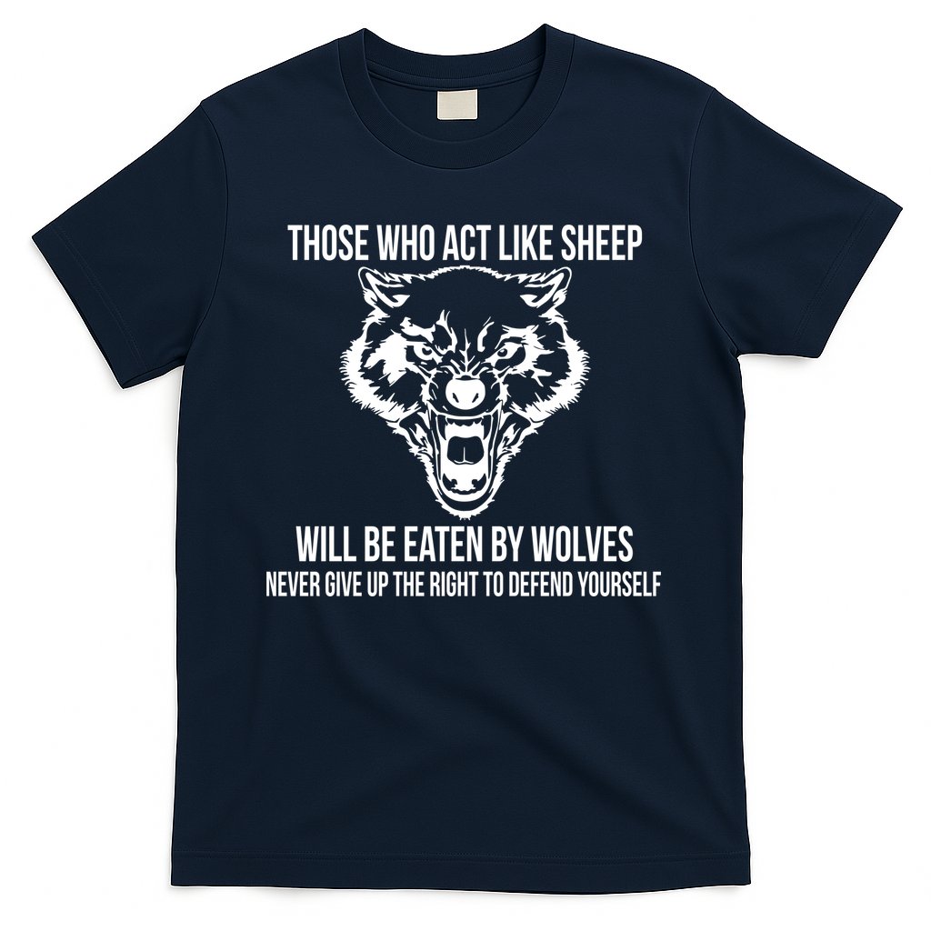 Those Who Act Like Sheep Eaten By Wolves T-Shirt