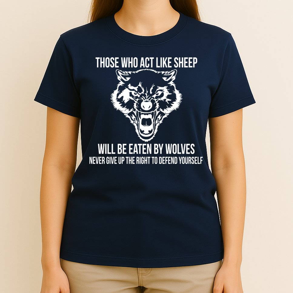 Those Who Act Like Sheep Eaten By Wolves T-Shirt