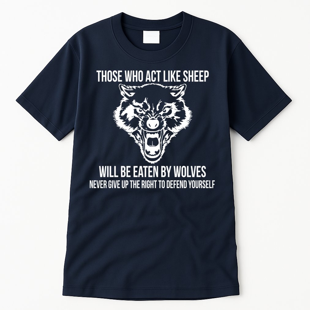 Those Who Act Like Sheep Eaten By Wolves Tall T-Shirt