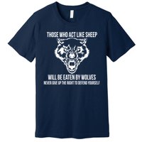 Those Who Act Like Sheep Eaten By Wolves Premium T-Shirt