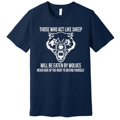 Those Who Act Like Sheep Eaten By Wolves Premium T-Shirt