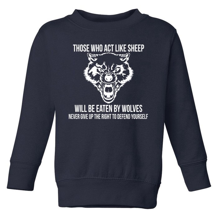 Those Who Act Like Sheep Eaten By Wolves Toddler Sweatshirt