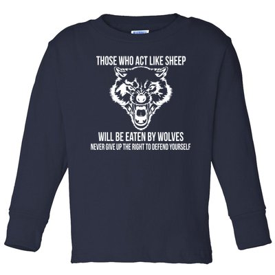 Those Who Act Like Sheep Eaten By Wolves Toddler Long Sleeve Shirt