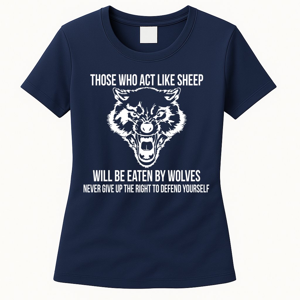 Those Who Act Like Sheep Eaten By Wolves Womens T-Shirt