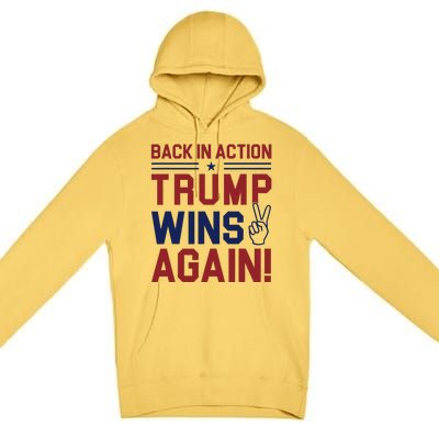 Trump Wins Again 2024 Back In Action Trump Wins Again Premium Pullover Hoodie