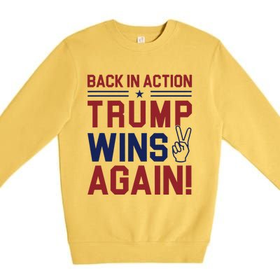 Trump Wins Again 2024 Back In Action Trump Wins Again Premium Crewneck Sweatshirt