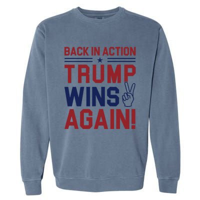 Trump Wins Again 2024 Back In Action Trump Wins Again Garment-Dyed Sweatshirt