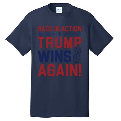 Trump Wins Again 2024 Back In Action Trump Wins Again Tall T-Shirt