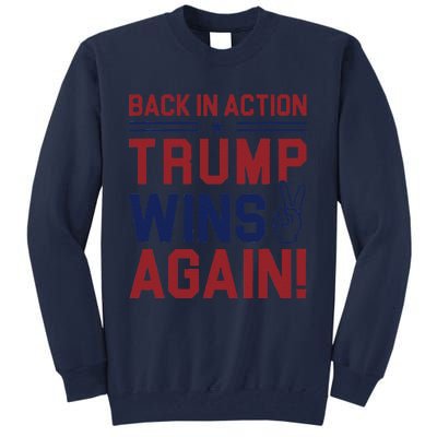 Trump Wins Again 2024 Back In Action Trump Wins Again Tall Sweatshirt