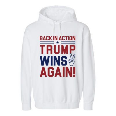 Trump Wins Again 2024 Back In Action Trump Wins Again Garment-Dyed Fleece Hoodie