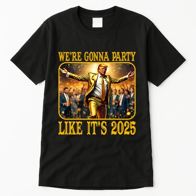 Trump We Are Gonna Party Like Its 2025 Tall T-Shirt