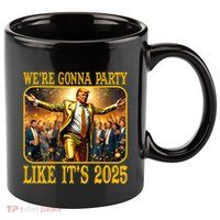Trump We Are Gonna Party Like Its 2025 11oz C Handle Ceramic Mug